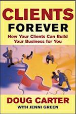 Clients Forever: How Your Clients Can Build Your Business for You