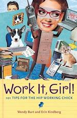 Work It, Girl!: 101 Tips for the Hip Working Chick 