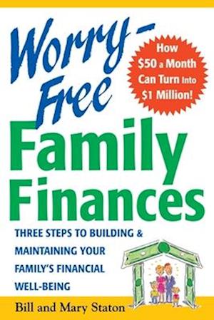 Worry-Free Family Finances: Three Steps to Building and Maintaining Your Family's Financial Well-Being