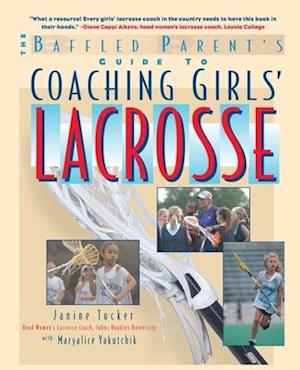 The Baffled Parent's Guide to Coaching Girls' Lacrosse