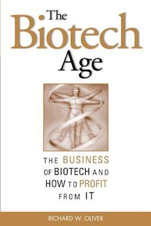 Oliver, R: Biotech Age: The Business of Biotech and How to P