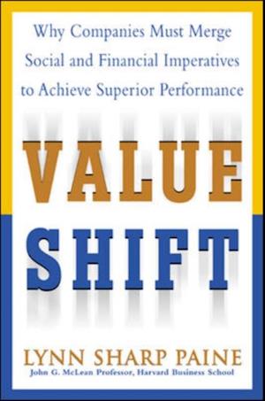 Value Shift: Why Companies Must Merge Social and Financial Imperatives to Achieve Superior Performance