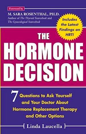 The Hormone Decision : 7 Questions To Ask Yourself and Your Doctor About Hormone Replacement Therapy and Other Options