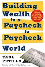 Building Wealth in a Paycheck-To-Paycheck World: 10 Steps to Realizing Your Dream No Matter What You Earn 