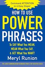 How to Use Power Phrases to Say What You Mean, Mean What You Say, & Get What You Want