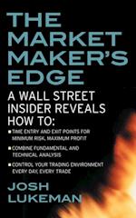 Market Maker's Edge:  A Wall Street Insider Reveals How to:  Time Entry and Exit Points for Minimum Risk, Maximum Profit; Combine Fundamental and Technical Analysis; Control Your Trading Environment Every Day, Every Trade