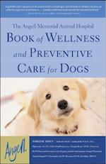 Angell Memorial Animal Hospital Book of Wellness and Preventive Care for Dogs