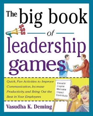 The Big Book of Leadership Games: Quick, Fun Activities to Improve Communication, Increase Productivity, and Bring Out the Best in Employees