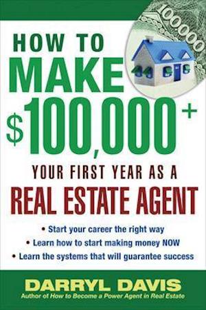 How to Make $100,000+ Your First Year as a Real Estate Agent