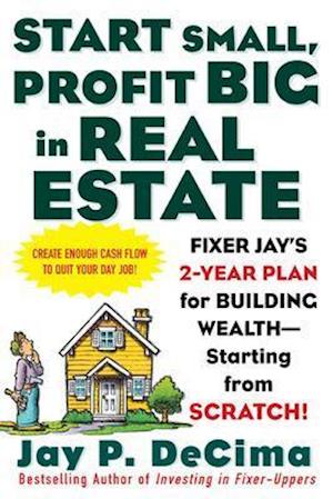 Start Small, Profit Big in Real Estate: Fixer Jay's 2-Year Plan for Building Wealth - Starting from Scratch