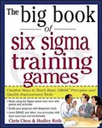 The Big Book of Six Sigma Training Games: Proven Ways to Teach Basic DMAIC Principles and Quality Improvement Tools