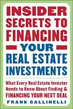 Insider Secrets to Financing Your Real Estate Investments: What Every Real Estate Investor Needs to Know About Finding and Financing Your Next Deal