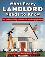 What Every Landlord Needs to Know: Time and Money-Saving Solutions to Your Most Annoying Problems