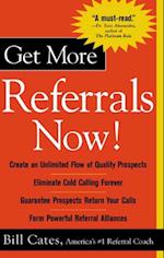 Get More Referrals Now!: The Four Cornerstones That Turn Business Relationships Into Gold