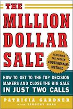 Million Dollar Sale: How to Get to the Top Decision Makers and Close the Big Sale