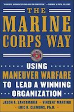 The Marine Corps Way: Using Maneuver Warfare to Lead a Winning Organization