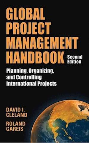 Global Project Management Handbook: Planning, Organizing and Controlling International Projects, Second Edition