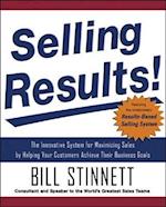 Selling Results!: The Innovative System for Maximizing Sales by Helping Your Customers Achieve Their Business Goals