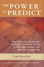 Power to Predict: How Real Time Businesses Anticipate Customer Needs, Create Opportunities, and Beat the Competition