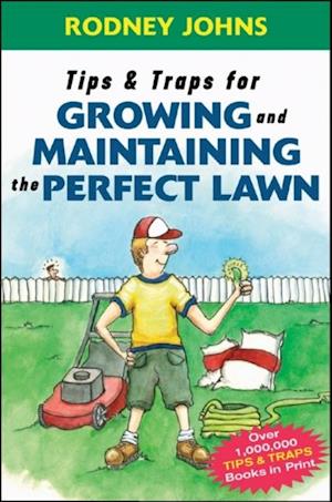 Tips & Traps for Growing and Maintaining the Perfect Lawn