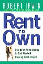 Rent to Own: Use Your Rent Money to Get Started Owning Real Estate
