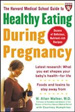 Harvard Medical School Guide to Healthy Eating During Pregnancy