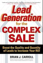 Lead Generation for the Complex Sale: Boost the Quality and Quantity of Leads to Increase Your ROI