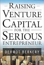 Berkery, D: Raising Venture Capital for the Serious Entrepre