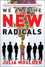 We Are the New Radicals: A Manifesto for Reinventing Yourself and Saving the World