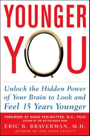 Younger You: Unlock the Hidden Power of Your Brain to Look and Feel 15 Years Younger