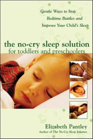 No-Cry Sleep Solution for Toddlers and Preschoolers: Gentle Ways to Stop Bedtime Battles and Improve Your Child's Sleep