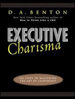 Executive Charisma: Six Steps to Mastering the Art of Leadership