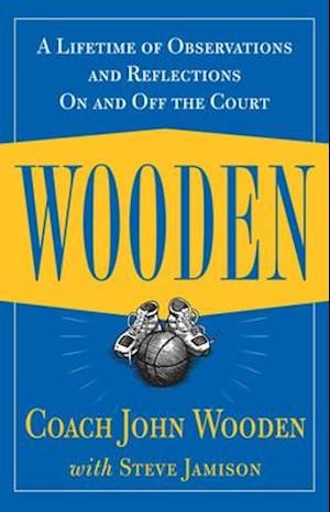 Wooden: A Lifetime of Observations and Reflections On and Off the Court