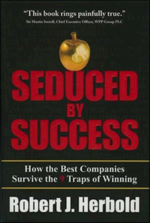 Seduced by Success: How the Best Companies Survive the 9 Traps of Winning