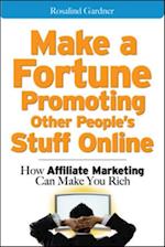 Make a Fortune Promoting Other People's Stuff Online