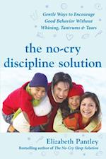 No-Cry Discipline Solution: Gentle Ways to Encourage Good Behavior Without Whining, Tantrums, and Tears