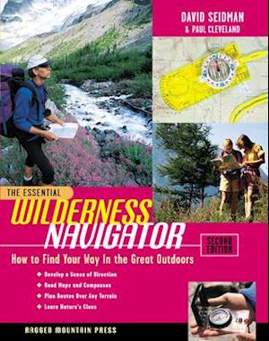 Essential Wilderness Navigator: How to Find Your Way in the Great Outdoors, Second Edition