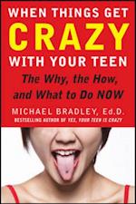 When Things Get Crazy with Your Teen: The Why, the How, and What to do Now