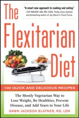 Flexitarian Diet: The Mostly Vegetarian Way to Lose Weight, Be Healthier, Prevent Disease, and Add Years to Your Life