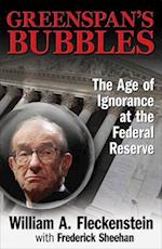 GREENSPAN'S BUBBLES: THE AGE OF IGNORANCE AT THE FEDERAL RESERVE