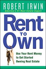 Rent to Own: Use Your Rent Money to Get Started Owning Real Estate