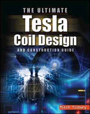 ULTIMATE Tesla Coil Design and Construction Guide