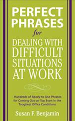 Perfect Phrases for Dealing with Difficult Situations at Work:  Hundreds of Ready-to-Use Phrases for Coming Out on Top Even in the Toughest Office Conditions