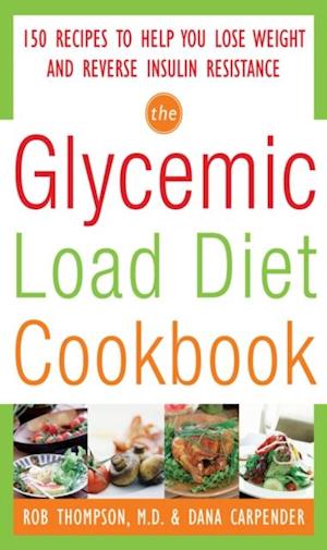 Glycemic-Load Diet Cookbook: 150 Recipes to Help You Lose Weight and Reverse Insulin Resistance