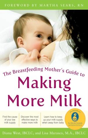 Breastfeeding Mother's Guide to Making More Milk: Foreword by Martha Sears, RN