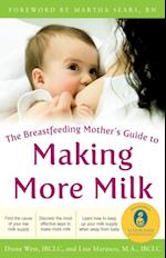 Breastfeeding Mother's Guide to Making More Milk: Foreword by Martha Sears, RN