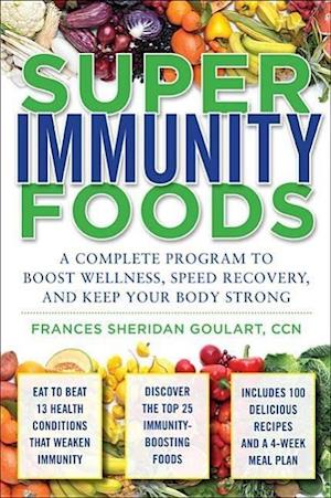 Super Immunity Foods: A Complete Program to Boost Wellness, Speed Recovery, and Keep Your Body Strong