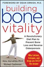 Building Bone Vitality: A Revolutionary Diet Plan to Prevent Bone Loss and Reverse Osteoporosis--Without Dairy Foods, Calcium, Estrogen, or Drugs