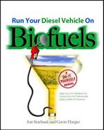 Run Your Diesel Vehicle on Biofuels: A Do-It-Yourself Manual