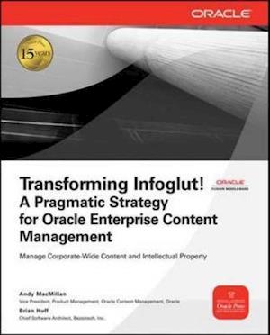 Transforming Infoglut! A Pragmatic Strategy for Oracle Enterprise Content Management